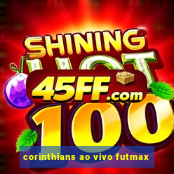 corinthians ao vivo futmax